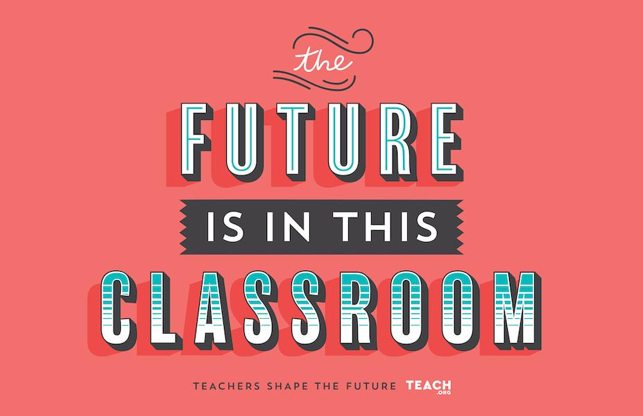 A pink poster that says, "The future is in this classroom. Teachers shape the future. TEACH.org" 