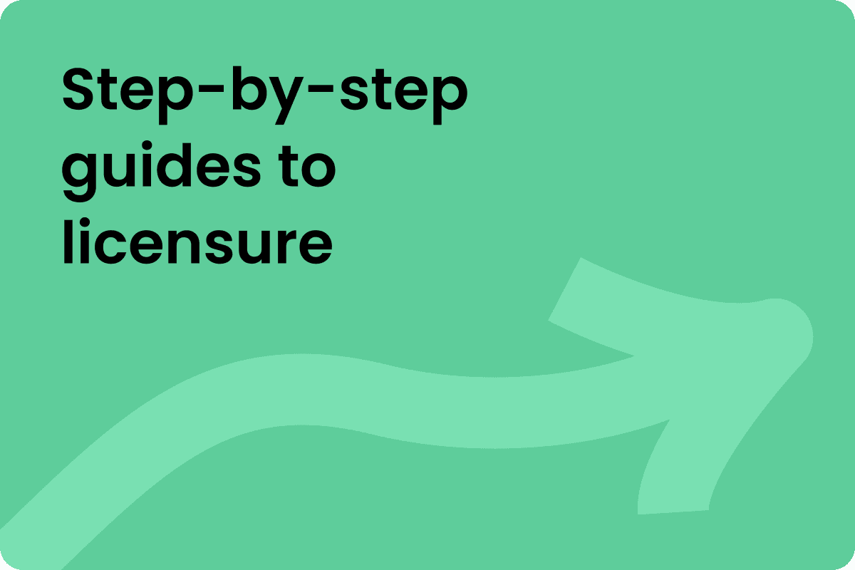 Step-by-step guides to licensure
